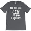 you have died of dysentery T-Shirt