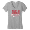 there's no crying in baseball Women's V-Neck T-Shirt