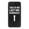 This is My Last One Seriously iPhone 7 Plus Case