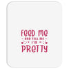 Feed Me and Tell Me I'm Pretty Mousepad