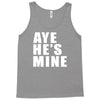aye he's mine funny Tank Top