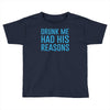 drunk me had her reasons Toddler T-shirt
