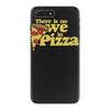 there is no we in pizza iPhone 7 Plus Case