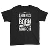 legends are born in march Youth Tee