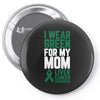 i wear green for my mom liver cancer awareness Pin-back button