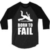 born to fail failer depp ungl&uuml;ck fun funny failure 3/4 Sleeve Shirt