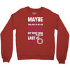 Maybe I Was Too Late To Be His First But Right Now I'm Happy To Be His Crewneck Sweatshirt