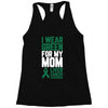 i wear green for my mom liver cancer awareness Racerback Tank