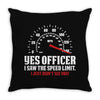 Yes Officer I Saw The Speed Limit, I Just Didn't See you Throw Pillow