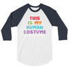 This Is My Human Costume I'm Really a Unicorn 3/4 Sleeve Shirt