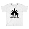 Like A God Church, Toddler T-shirt
