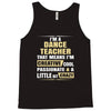 i'm a dance teacher, that means i'm creative cool passionate &amp; a littl Tank Top