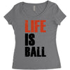 life is ball Women's Triblend Scoop T-shirt