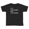 it's colombia not columbia Toddler T-shirt