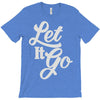 let it go T-Shirt
