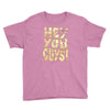 hey you guys Youth Tee