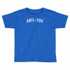 anti you Toddler T-shirt