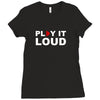 PLAY IT LOUD! Ladies Fitted T-Shirt