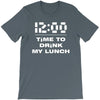 time to drink my lunch T-Shirt