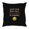 show your real face, halloween is coming Throw Pillow