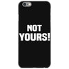 Not Yours iPhone 6/6s Case