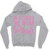 in october we wear pink Zipper Hoodie