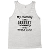 My Mommy is the Bestest Mommy in the W5hole World! Tank Top