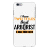 I Have Two Titles Dad And Arborist And I Rock Them Both iPhone 6 Plus/6s Plus Case