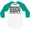 whiskey makes me happy you not so much 3/4 Sleeve Shirt