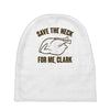 save the neck for me, clark Baby Beanies