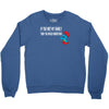 if you met my family you would understand Crewneck Sweatshirt