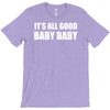 its all good baby baby T-Shirt