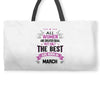 All Women Created Equal But The Best Born In March Weekender Totes