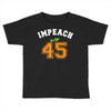 Impeach 45 Toddler T-shirt