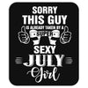sorry this guy is already taken by a super sexy  july girl Mousepad