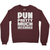 pun pretty much intended Crewneck Sweatshirt