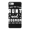 i have two titles aunt and dogmom and i rock them both iPhone 7 Case