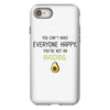 You Cant Make Everyone Happy You Are Not An Avocado iPhone 8