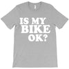is my bike ok T-Shirt
