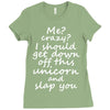 Me? Crazy? I should get down off this unicorn and slap you Ladies Fitted T-Shirt