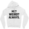 Me Weird Always Zipper Hoodie