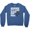Science It's Like Magic But Real Crewneck Sweatshirt