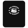 no coffee no workee Mousepad