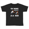 ya done messed up. Toddler T-shirt