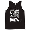 i just want to drink beer &amp; hang with Tank Top