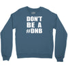 don't be a dnb Crewneck Sweatshirt