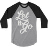 let it go 3/4 Sleeve Shirt