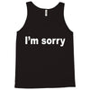 i'm sorry (2) Tank Top