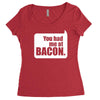 you had me at bacon Women's Triblend Scoop T-shirt