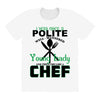 I Was One A Polite Well Mannered Young Lady And Then I Became A Chef All Over Women's T-shirt